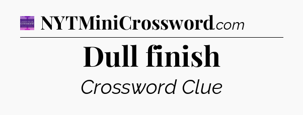 Dull finish - Thomas Joseph Crossword