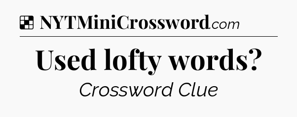 Solution: Used lofty words - NYT Crossword