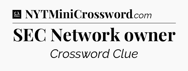 SEC Network owner - LA Times Crossword