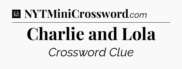 Charlie and Lola - LA Times Crossword