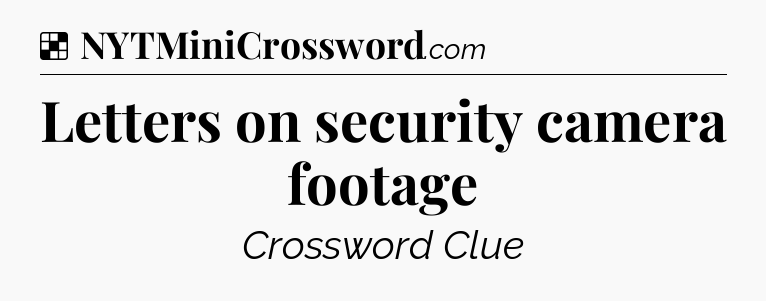 Solution: Letters on security camera footage - NYT Crossword