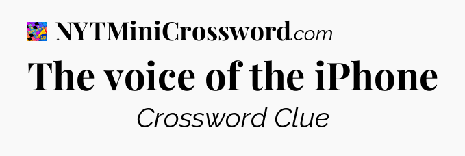 The voice of the iPhone Crossword Clue