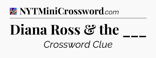 Diana Ross & the ___ Crossword Clue