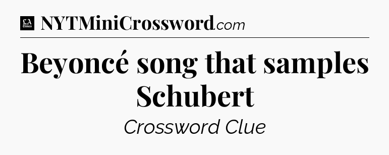Beyoncé song that samples Schubert - LA Times Crossword