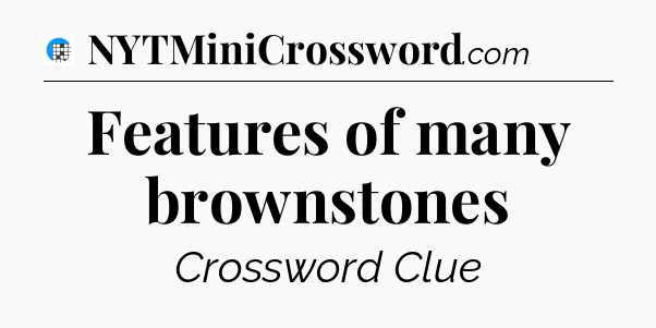 Features of many brownstones Crossword Clue