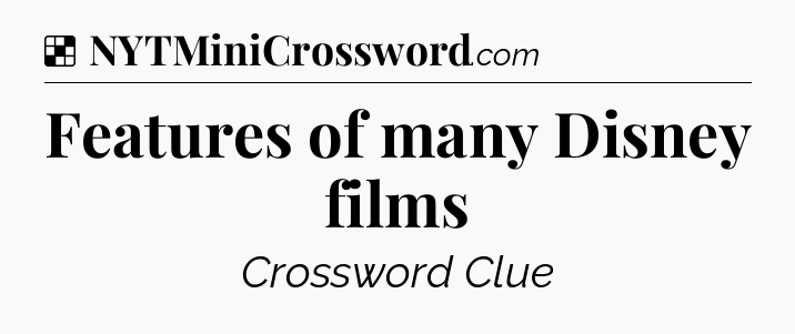 Solution: Features of many Disney films - NYT Crossword