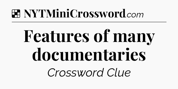 Solution: Features of many documentaries - NYT Crossword