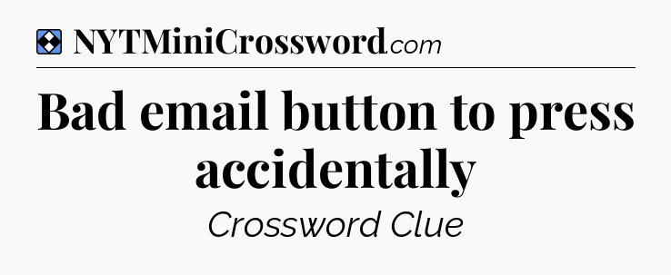 Solution: Bad email button to press accidentally - NYT Mini Crossword