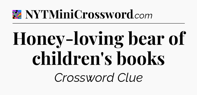 Honey-loving bear of children's books Crossword Clue