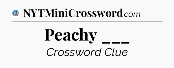 Peachy ___ Crossword Clue