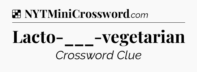 Solution: Lacto-___-vegetarian - NYT Crossword
