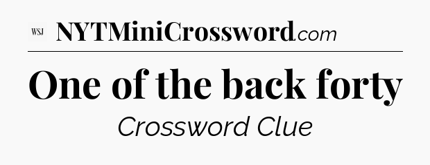 One of the back forty - WSJ Crossword