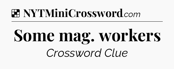 Solution: Some mag. workers - NYT Crossword