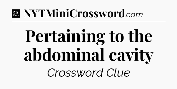 Pertaining to the abdominal cavity - LA Times Crossword