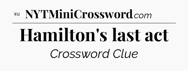 Hamilton's last act - WSJ Crossword