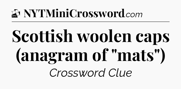 Scottish woolen caps (anagram of 
