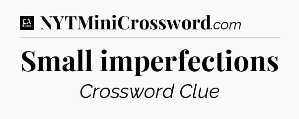 Small imperfections - LA Times Crossword