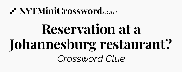 Solution: Reservation at a Johannesburg restaurant - NYT Crossword
