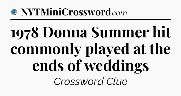 1978 Donna Summer hit commonly played at the ends of weddings Crossword Clue