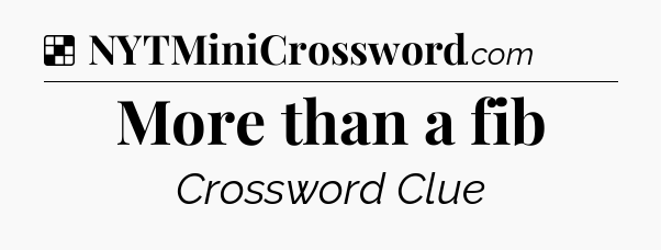 Solution: More than a fib - NYT Crossword