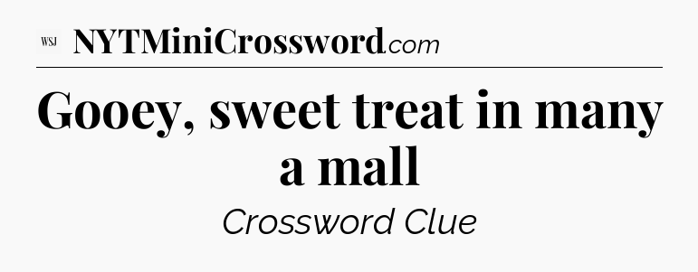 Gooey, sweet treat in many a mall - WSJ Crossword