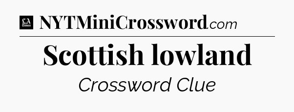 Scottish lowland - LA Times Crossword