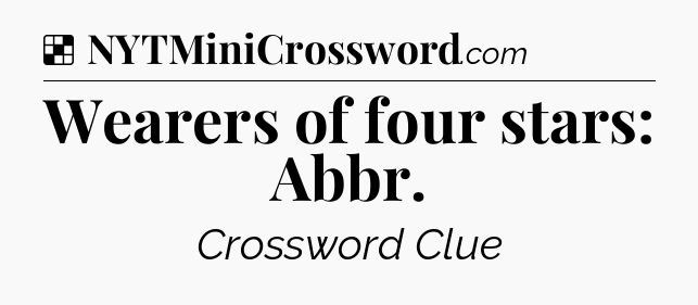 Solution: Wearers of four stars: Abbr - NYT Crossword