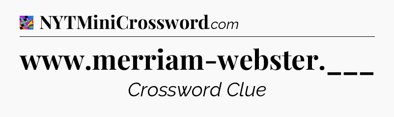 www.merriam-webster.___ Crossword Clue