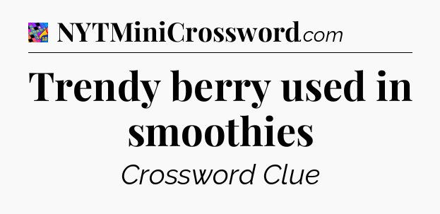 Trendy berry used in smoothies Crossword Clue