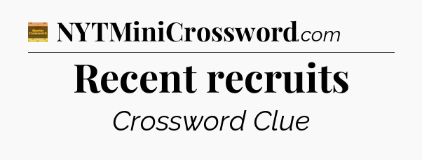 Recent recruits - Eugene Sheffer Crossword