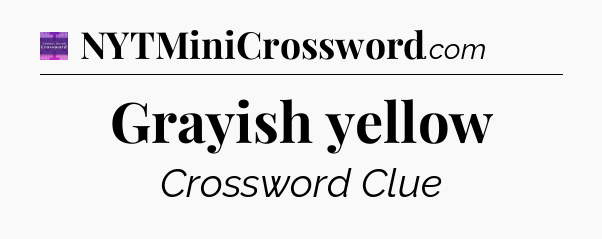 Grayish yellow - Thomas Joseph Crossword