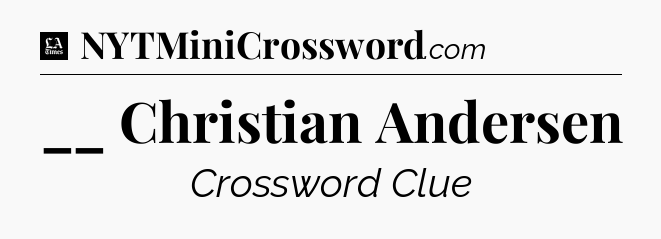 __ Christian Andersen - LA Times Crossword