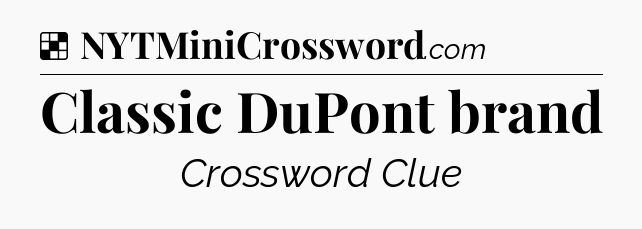 Solution: Classic DuPont brand - NYT Crossword
