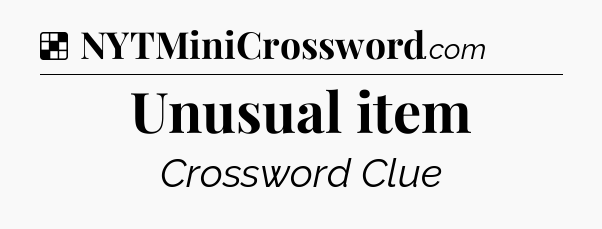Solution: Unusual item - NYT Crossword