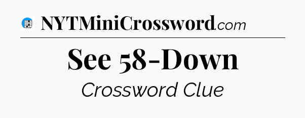 See 58-Down Crossword Clue