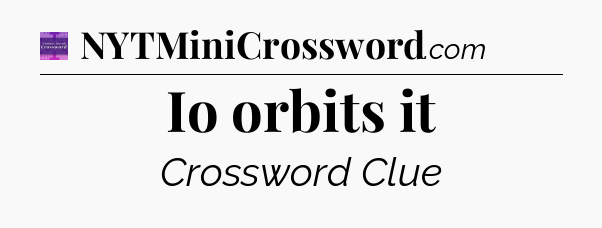 Io orbits it - Thomas Joseph Crossword