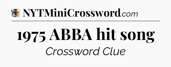 1975 ABBA hit song Crossword Clue