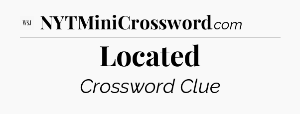 Located - WSJ Crossword