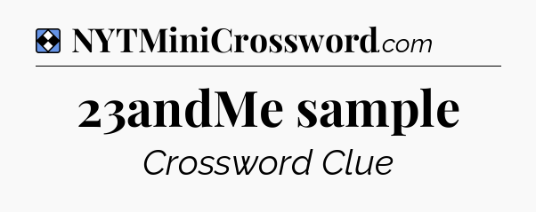 Solution: 23andMe sample - NYT Mini Crossword
