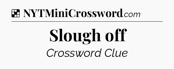 Solution: Slough off - NYT Crossword