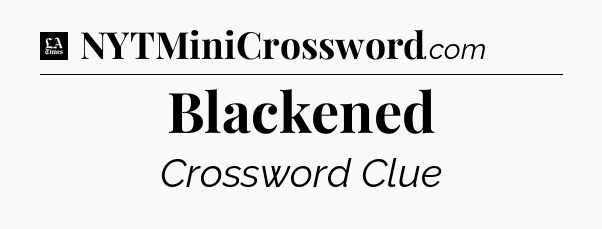 Blackened - LA Times Crossword