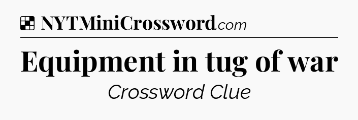 Solution: Equipment in tug of war - NYT Crossword