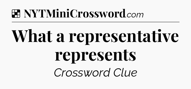 Solution: What a representative represents - NYT Crossword