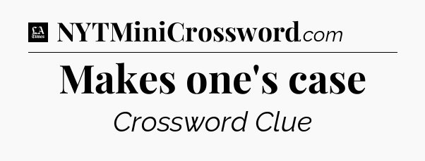 Makes one's case - LA Times Crossword