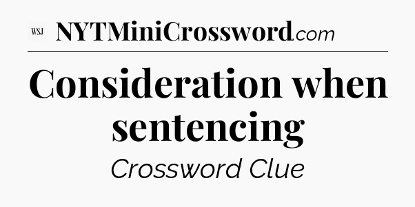 Consideration when sentencing - WSJ Crossword
