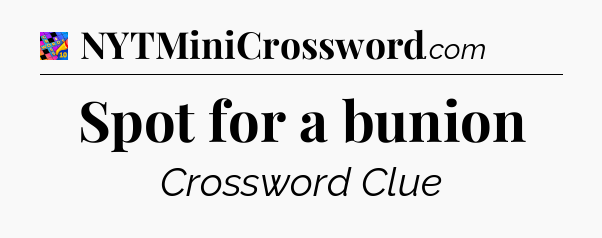 Spot for a bunion Crossword Clue