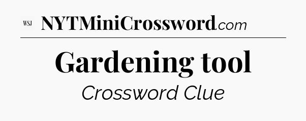 Gardening tool - WSJ Crossword