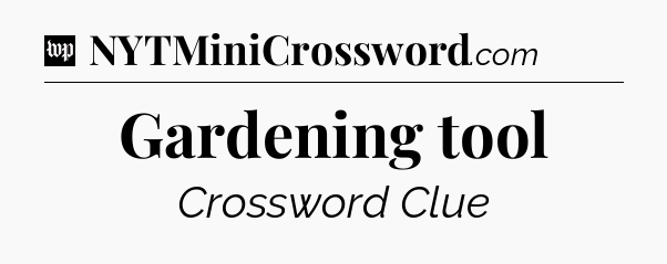Gardening tool Crossword Clue