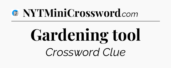 Gardening tool Crossword Clue
