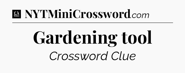 Gardening tool - LA Times Crossword
